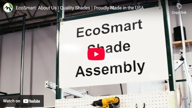 Learn what makes EcoSmart Shades unique and special.